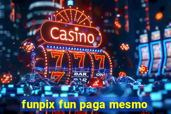 funpix fun paga mesmo